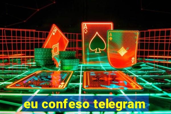 eu confeso telegram